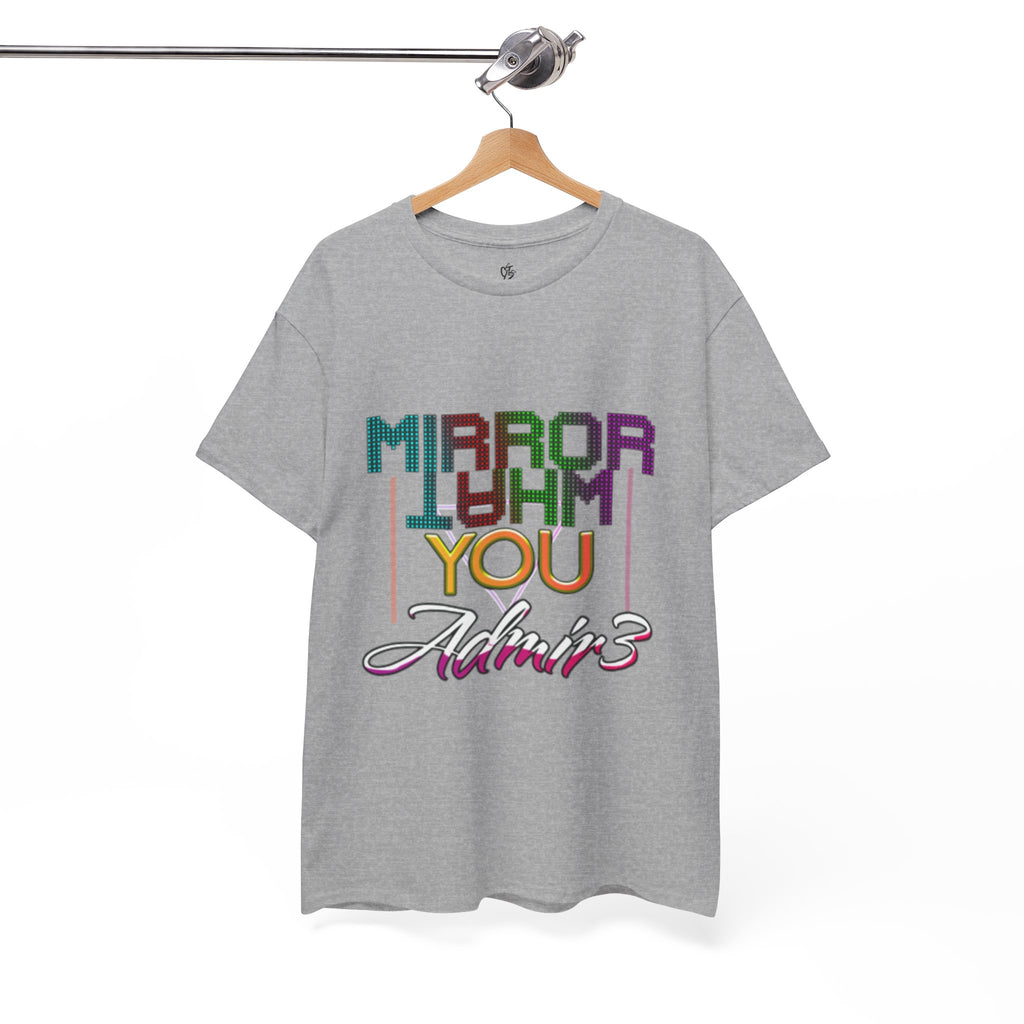 Mirror What You Admire Tee